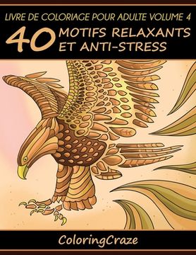 portada Livre de coloriage pour adulte Volume 4: 40 motifs relaxants et anti-stress (in French)