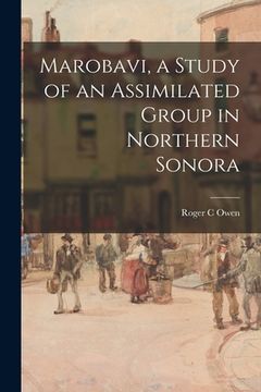 portada Marobavi, a Study of an Assimilated Group in Northern Sonora (en Inglés)