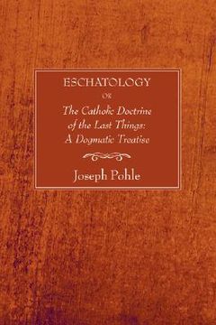 portada eschatology: or, the catholic doctrine of the last things: a dogmatic treatise (en Inglés)