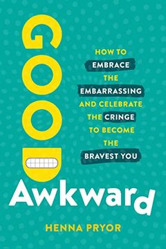 portada Good Awkward: How to Embrace the Embarrassing and Celebrate the Cringe to Become the Bravest you 