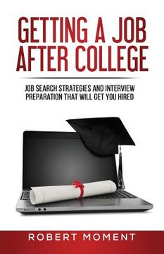 portada Getting a Job After College: Job Search Strategies and Interview Preparation That Will Get You Hired (en Inglés)