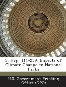 portada S. Hrg. 111-239: Impacts of Climate Change to National Parks (en Inglés)