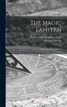 portada The Magic Lantern: Its Construction and Use (in English)