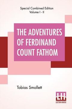 portada The Adventures Of Ferdinand Count Fathom (Complete): Complete In Two Parts, With The Author'S Preface, And An Introduction By G. H. Maynadier (en Inglés)