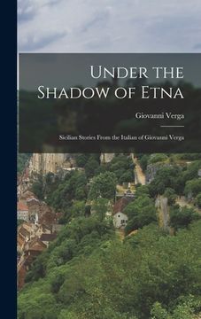 portada Under the Shadow of Etna: Sicilian Stories From the Italian of Giovanni Verga (en Inglés)