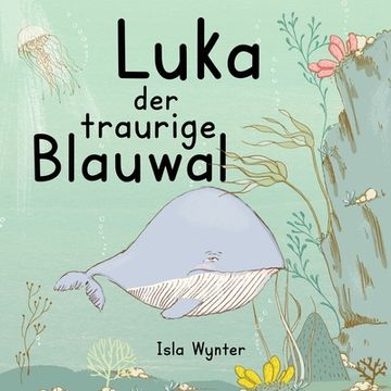 portada Luka - Der traurige Blauwal: Ein Vorlesebuch für Kinder über Depressionen 