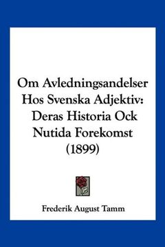 portada Om Avledningsandelser hos Svenska Adjektiv: Deras Historia ock Nutida Forekomst (1899) (in Spanish)