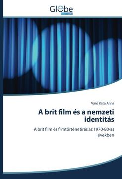 portada A brit film és a nemzeti identitás: A brit film és filmtörténetírás az 1970-80-as években