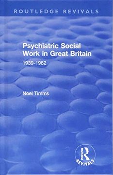 portada Psychiatric Social Work in Great Britain: 1939-1962 (Routledge Revivals: Noel Timms) (en Inglés)