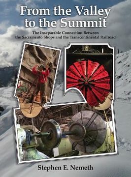 portada From the Valley to the Summit: The Inseparable Connection Between the Sacramento Shops and the Transcontinental Railroad (en Inglés)