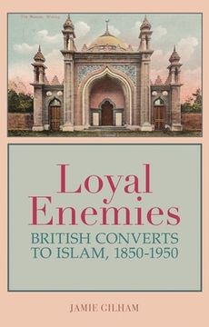 portada Loyal Enemies: British Converts to Islam 1850-1950 
