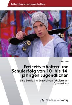 portada Freizeitverhalten und Schulerfolg von 10- bis 14-jährigen Jugendlichen: Eine Studie am Beispiel von Schülern des Gymnasiums