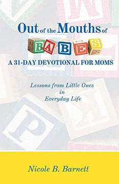 portada Out of the Mouths of Babes, a 31-Day Devotional for Moms: Lessons From Little Ones in Everyday Life (en Inglés)