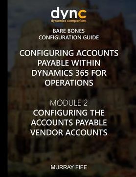 portada Configuring Accounts Payable within Dynamics 365 for Operations: Module 1: Configuring the Accounts Payable Vendor Accounts (in English)