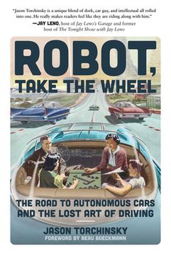 portada Robot, Take the Wheel: The Road to Autonomous Cars and the Lost art of Driving (en Inglés)