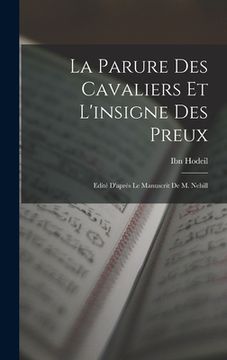 portada La Parure des Cavaliers et L'insigne des Preux; Edité D'après le Manuscrit de m. Nehill (en Árabe)