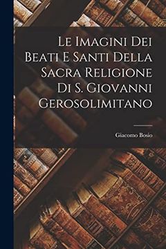 portada Le Imagini dei Beati e Santi Della Sacra Religione di s. Giovanni Gerosolimitano (in Italian)