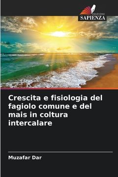 portada Crescita e fisiologia del fagiolo comune e del mais in coltura intercalare (in Italian)