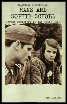 portada Hans and Sophie Scholl: German Resisters of the White Rose (en Inglés)