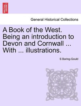 portada a book of the west. being an introduction to devon and cornwall ... with ... illustrations. (en Inglés)