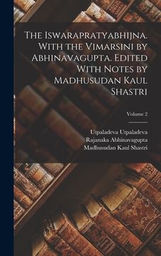 portada The Iswarapratyabhijna. With the Vimarsini by Abhinavagupta. Edited With Notes by Madhusudan Kaul Shastri; Volume 2 (en Inglés)