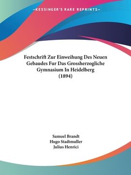 portada Festschrift Zur Einweihung Des Neuen Gebaudes Fur Das Grossherzogliche Gymnasium In Heidelberg (1894) (en Alemán)