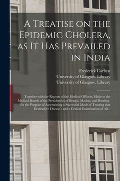 portada A Treatise on the Epidemic Cholera, as It Has Prevailed in India [electronic Resource]: Together With the Reports of the Medical Officers, Made to the