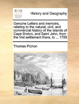 portada genuine letters and memoirs, relating to the natural, civil, and commercial history of the islands of cape breton, and saint john, from the first sett (en Inglés)