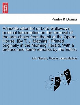 portada pandolfo attonito! or lord galloway's poetical lamentation on the removal of the arm-chairs from the pit at the opera house. [by t. j. mathias.] print (in English)