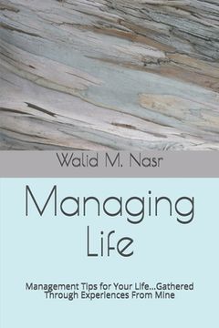 portada Managing Life: Management Tips for Your Life...Gathered Through Experiences From Mine (en Inglés)
