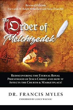 portada The Order of Melchizedek: Rediscovering the Eternal Royal Priesthood of Jesus Christ & how it Impacts the Church and Marketplace: Volume 2 (The Order of Melchizedek Chronicles) (en Inglés)