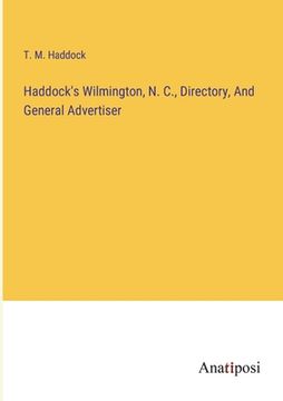 portada Haddock's Wilmington, N. C., Directory, And General Advertiser (en Inglés)