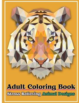 portada Adult Coloring Book: Stress Relieving Animal Designs: Stress Relief Coloring Book Animal Coloring Designs (in English)