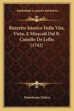 portada Ristretto Istorico Della Vita, Virtu, E Miracoli Del B. Camillo De Lellis (1742) (en Italiano)