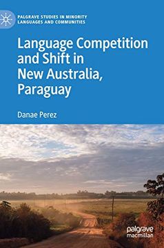 portada Language Competition and Shift in new Australia, Paraguay (Palgrave Studies in Minority Languages and Communities) (en Inglés)