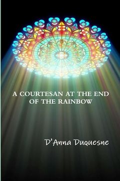 portada A Courtesan at the End of the Rainbow (en Inglés)