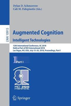 portada Augmented Cognition: Intelligent Technologies: 12th International Conference, AC 2018, Held as Part of Hci International 2018, Las Vegas, Nv, Usa, Jul (en Inglés)