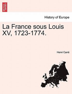 portada la france sous louis xv, 1723-1774. (en Inglés)