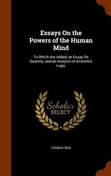 portada Essays On the Powers of the Human Mind: To Which Are Added, an Essay On Quantity, and an Analysis of Aristotle's Logic