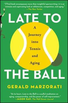 portada Late to the Ball: A Journey Into Tennis and Aging (en Inglés)