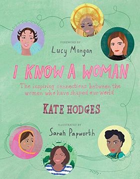 portada I Know a Woman: The inspiring connections between the women who have shaped our world