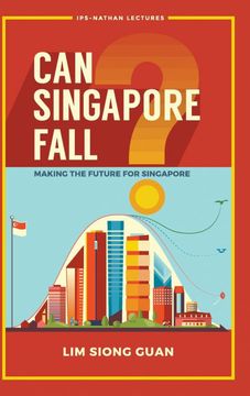 portada Can Singapore Fall? Making the Future for Singapore (Ips-Nathan Lectures) 
