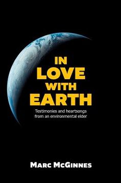 portada In Love with Earth: Testimonies and Heartsongs of an Environmental Elder (in English)
