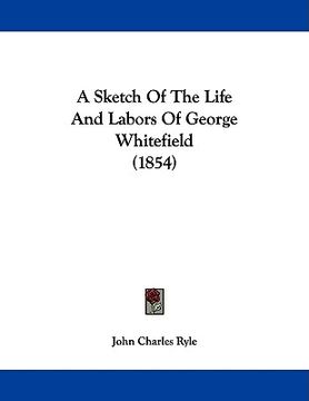 portada a sketch of the life and labors of george whitefield (1854) (in English)
