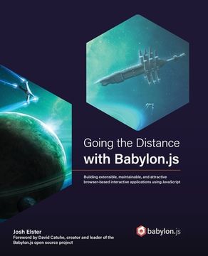 portada Going the Distance with Babylon.js: Building extensible, maintainable, and attractive browser-based interactive applications using JavaScript (en Inglés)