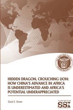 portada Hidden Dragon, Crouching Lion: How China's Advance in Africa is Underestimated and Africa's Potential Underappreciated (en Inglés)