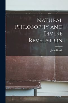 portada Natural Philosophy and Divine Revelation [microform] (in English)