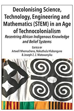 portada Decolonising Science, Technology, Engineering and Mathematics (Stem) in an age of Technocolonialism: Recentring African Indigenous Knowledge and Belief Systems (in English)