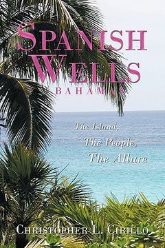 portada spanish wells bahamas: the island, the people, the allure (in English)