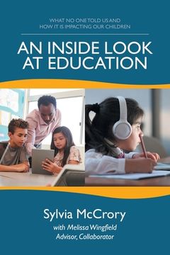 portada An Inside Look at Education: What No One Told Us and How It Is Impacting Our Children (en Inglés)